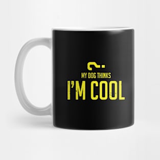 My dog thinks I'm cool Mug